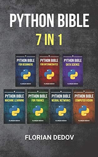 The Python Bible 7 in 1 Volumes One To Seven (Beginner, Intermediate, Data Science, Machine Learning, Finance, Neural Networks, Computer Vision)