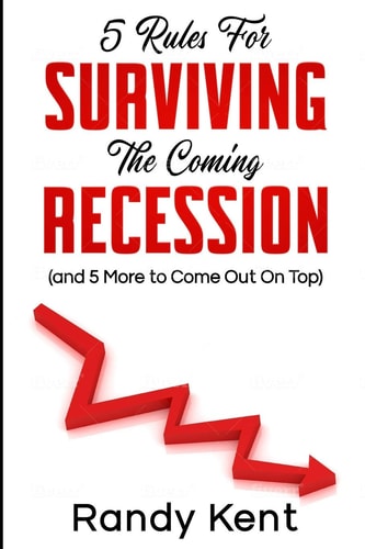 5 Rules For Surviving The Coming Recession (and 5 More to Come Out On Top)