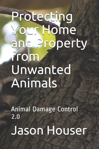 Protecting Your Home and Property from Unwanted Animals Animal Damage Control 2.0