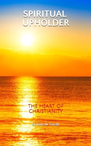 Spiritual Upholder The Heart of Christianity