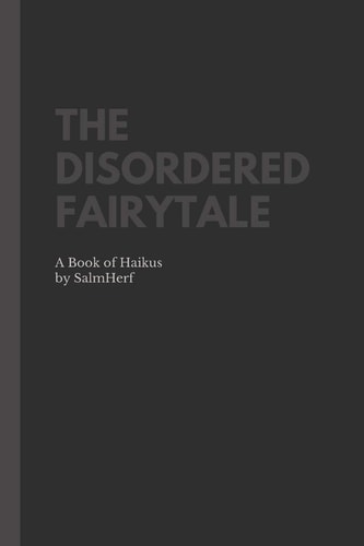 The Disordered Fairytale A Book of Haikus