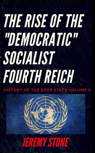 History of the Deep State Volume 3 The Rise of the Democratic Socialist Fourth Reich