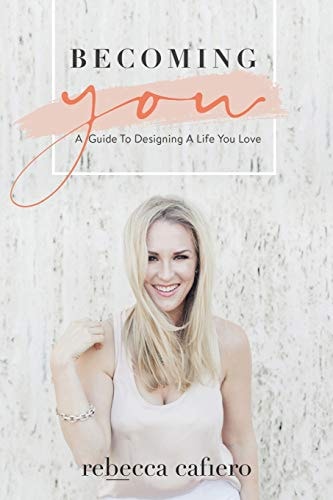 Becoming You A Guide To Designing A Life You Love