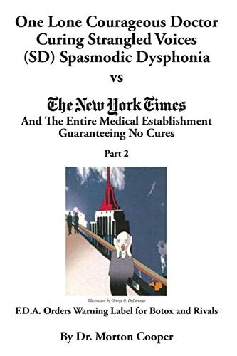 One Lone Courageous Doctor Curing Strangled Voices (SD) Spasmodic Dysphonia Vs The Entire Medical Establishment Guaranteeing No Cures Part 2 The Medical Mystery Solved by a Doctor's Natural Voice Treatment: Direct Voice Rehabilitation