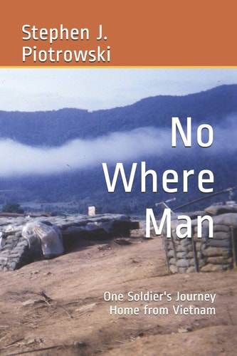 No where Man One Soldier's Journey Home from Vietnam