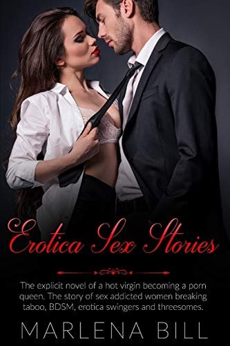 Erotica Sex Stories The Explicit Novel of a Hot Virgin Becoming a Porn Queen. The Story of Sex Addicted Women Breaking Taboo, BDSM, Erotica Swingers and Threesomes
