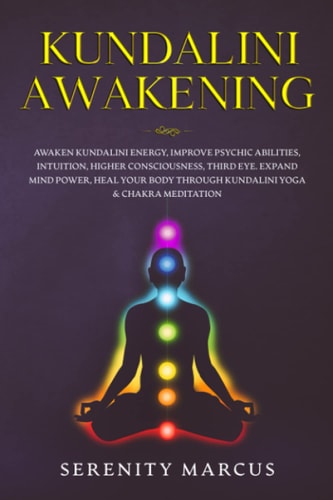 Kundalini Awakening Awaken Kundalini Energy, Improve Psychic Abilities, Intuition, Higher Consciousness, Third Eye, Expand Mind Power, Heal Your Body Through Kundalini Yoga & Chakra Meditation.