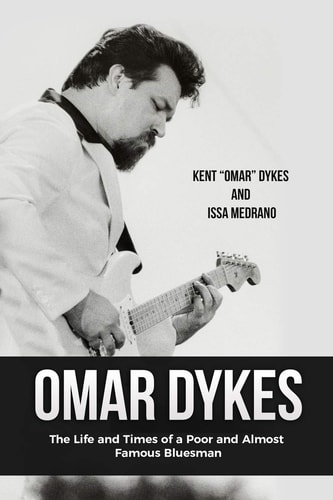 Omar Dykes The Life and Times of a Poor and Almost Famous Bluesman