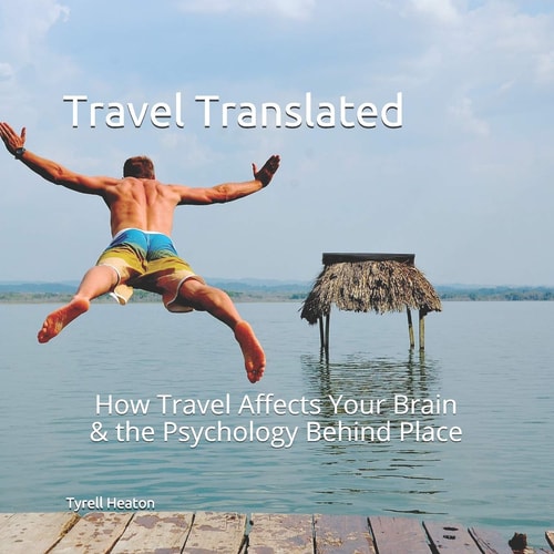 Travel Translated How Travel Affects Your Brain and the Psychology Behind Place
