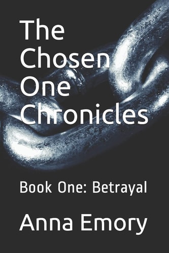 The Chosen One Chronicles Book One: Betrayal