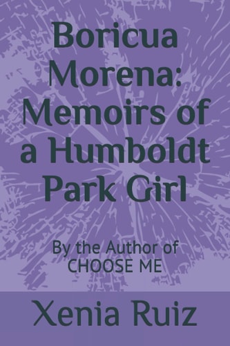 Boricua Morena Memoirs of a Humboldt Park Girl: By the Author of CHOOSE ME