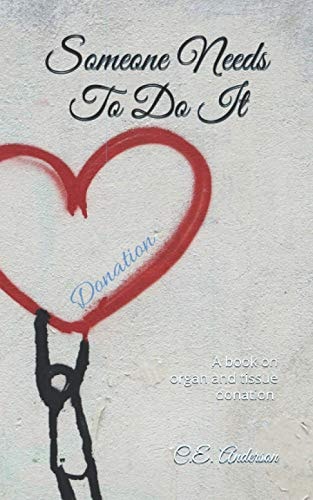 Someone Needs To Do It A Book on Organ and Tissue Donation