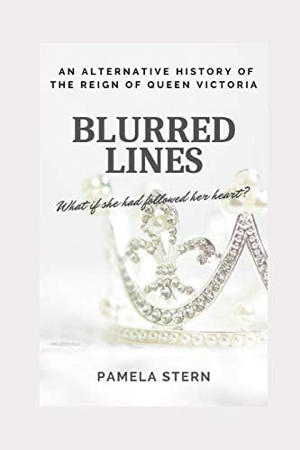 Blurred Lines An Alternative History of the Reign of Queen Victoria