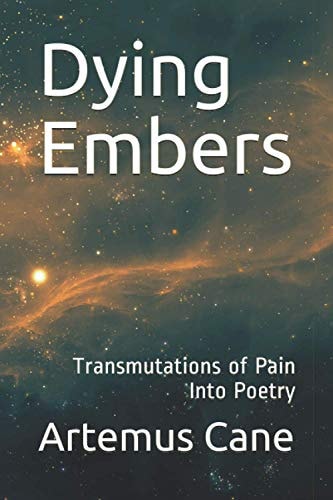 Dying Embers Transmutations of Pain Into Poetry