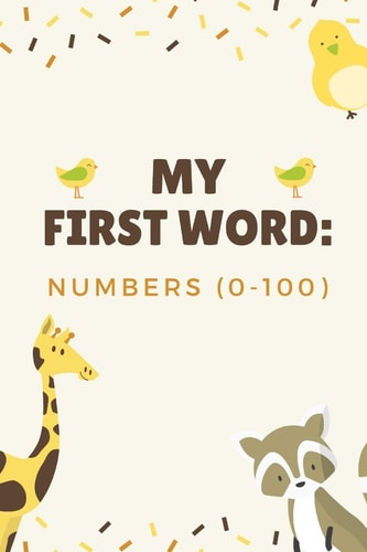 My First Word Numbers(0-100): A Fun Learning Number with English and Spanish for Kids 1-6 Year Old's