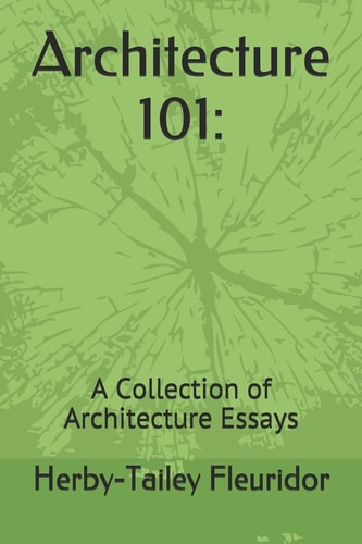 ARCHITECTURE 101 A Collection of Architecture Essays
