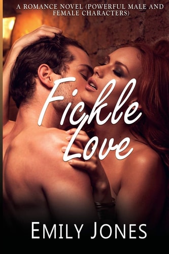 FICKLE LOVE- A Romance Novel (Powerful Male and Female Character) A Love Story