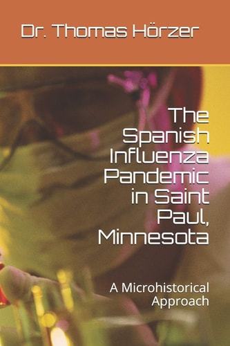 The Spanish Influenza Pandemic in Saint Paul, Minnesota A Microhistorical Approach