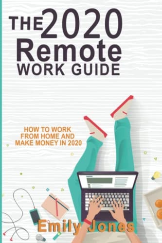 The 2020 Remote Work Guide How to Work from Home and Make Money in 2020