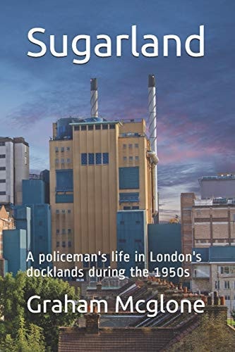 Sugarland A Policeman's Life in London's Docklands During the 1950s