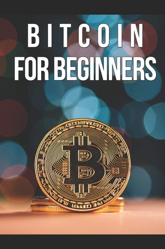 Bitcoin for Beginners An Initial Approach to the World of Cryptocurrency