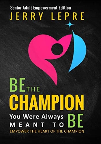 Be the Champion You Were Always Meant to Be Empower the Heart of the Champion / Senior Adult Empowerment Edition
