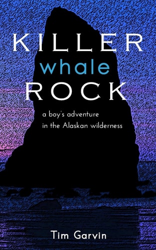 Killer Whale Rock A Boy's Adventure in the Alaskan Wilderness