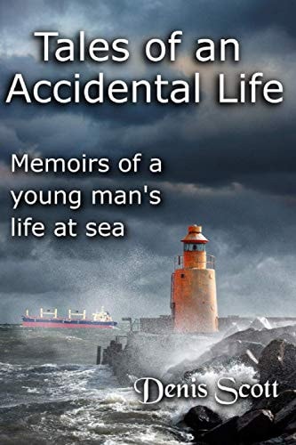 TALES OF AN ACCIDENTAL LIFE Memoirs of a Young Man's Adventures at Sea