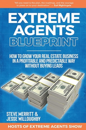 Extreme Agents Blueprint A Step By Step Guide On How To Build And Run A Consistently Profitable Real Estate Sales Business.