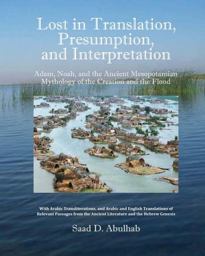 Lost in Translation, Presumption, and Interpretation Adam, Noah, and the Ancient Mesopotamian Mythology of the Creation and the Flood