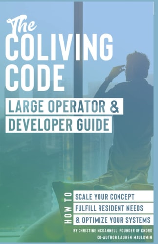 The Coliving Code: Large Operator and Developer Guide How to Scale Your Concept, Fulfill Resident Needs, and Optimize Your Systems