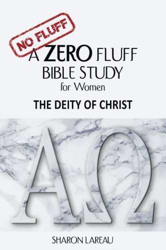 A Zero Fluff Bible Study for Women The Deity of Christ