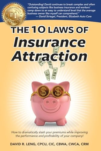 The 10 Laws of Insurance Attraction How to Dramatically Slash Your Premiums While Improving the Performance and Profitability of Your Company!