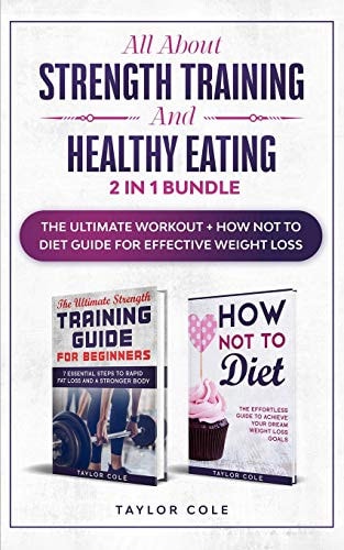 All about Strength Training and Healthy Eating - 2 in 1 Bundle The Ultimate Workout + How Not to Diet Guide for Effective Weight Loss
