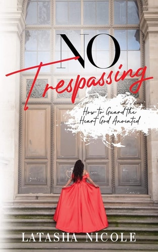 No Trespassing How To Guard The Heart God Anointed
