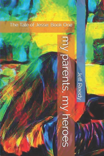 My Parents, My Heroes The Tale of Jesse: Book One