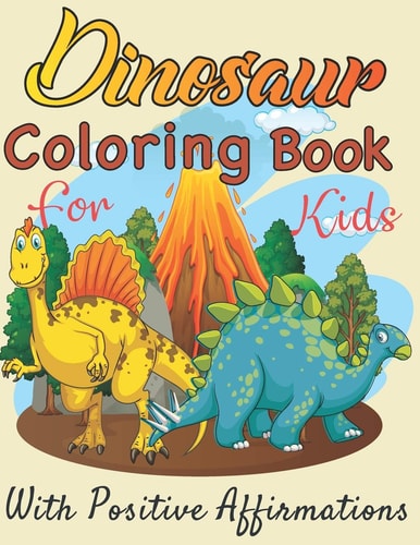 ￼ Dinosaurs Coloring Book for Kids with Positive Affirmations Perfect Gift For Boys and Girls Ages 4, 5, 6, 7, and 8