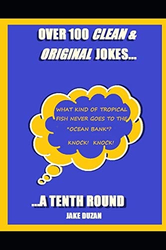 Over 100 Clean & Original Jokes... ...a Tenth Round