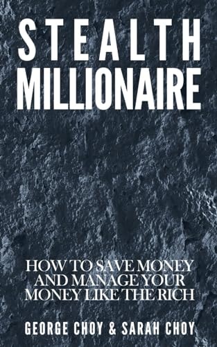 Stealth Millionaire How to Save Money and Manage Your Money Like the Rich