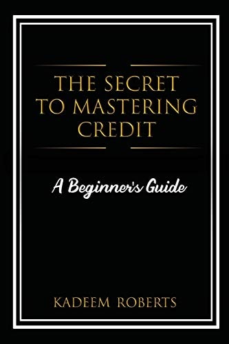 The Secret To Mastering Credit A Beginner's Guide