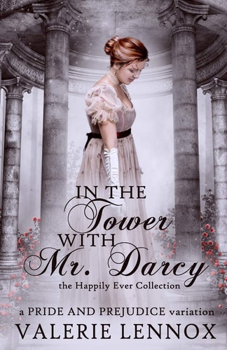 In the Tower with Mr. Darcy A Pride and Prejudice Variation