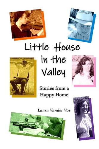 Little House in the Valley Stories from a Happy Home