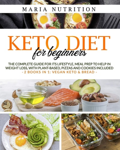 Keto Diet for Beginners The Complete Guide for Its Lifestyle, Meal Prep to Help in Weight Loss, with Plant-Based, Pizzas and Cookies Included (2 Books in 1 : Vegan Keto and Bread)