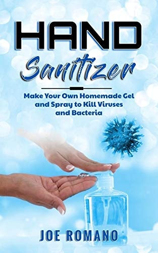 Hand Sanitizer Make Your Own Homemade Gel and Spray to Kill Viruses and Bacteria