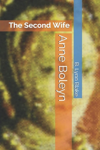 Anne Boleyn The Second Wife