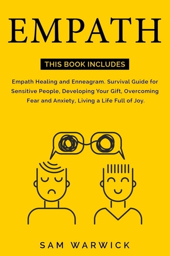 Empath This Book Includes: Empath Healing and Enneagram. Survival Guide for Sensitive People, Developing Your Gift, Overcoming Fear and Anxiety, Living a Life Full of Joy