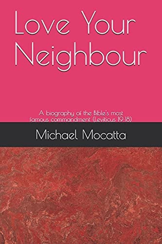 Love Your Neighbour A Biography of the Commandment from Leviticus 19:18