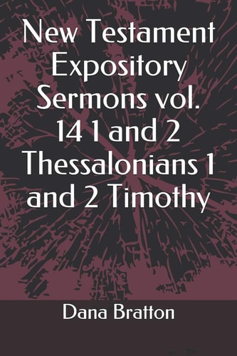 New Testament Expository Sermons Vol. 14 1 and 2 Thessalonians 1 and 2 Timothy