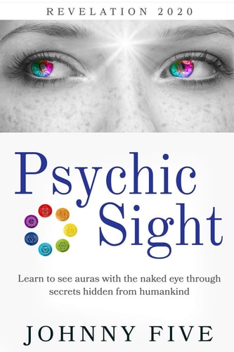 Psychic Sight Learn to See Auras with the Naked Eye Through Secrets Hidden from Humankind