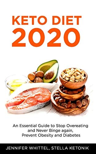 Keto Diet 2020 An Essential Guide to Stop Overeating and Never Binge Again, Prevent Obesity and Diabetes